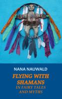 Nana Nauwald: Flying with Shamans in Fairy Tales and Myths 