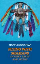 Flying with Shamans in Fairy Tales and Myths