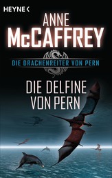 Die Delfine von Pern - Die Drachenreiter von Pern, Band 12 - Roman