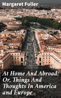 Margaret Fuller: At Home And Abroad; Or, Things And Thoughts In America and Europe 