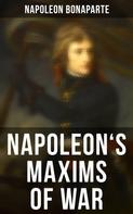 Napoleon Bonaparte: Napoleon's Maxims of War 