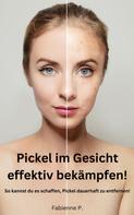 Fabienne P.: Pickel im Gesicht effektiv bekämpfen! 