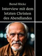 Bernd Höcke: Interview mit dem letzten Christen des Abendlandes 