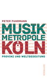 Musikmetropole Köln - Provinz und Weltbedeutung