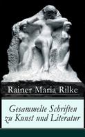 Rainer Maria Rilke: Gesammelte Schriften zu Kunst und Literatur 