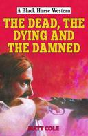 Matt Cole: The Dead, the Dying and the Damned 
