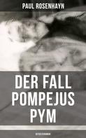 Paul Rosenhayn: Der Fall Pompejus Pym (Detektivroman) 