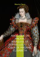 Maurice Fleury: Angélique de Mackau marquise de Bombelles et la cour de Madame Élisabeth 