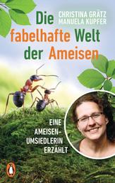 Die fabelhafte Welt der Ameisen - Eine Ameisenumsiedlerin erzählt