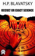 H.P. Blavatsky: Occult or Exact Science? 