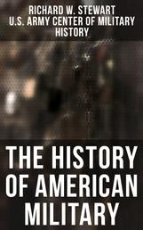 The History of American Military - From the American Revolution to the Global War on Terrorism (Complete Edition)