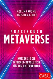 Praxisbuch Metaverse - Nutzen Sie die Internet-Revolution für Ihr Unternehmen