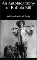 William Frederick Cody: An Autobiography of Buffalo Bill 