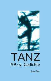 Tanz - 99 1/2 Gedichte