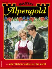Alpengold 369 - ... aber lieben wollte sie ihn nicht