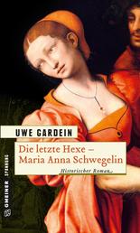 Die letzte Hexe - Maria Anna Schwegelin - Historischer Roman