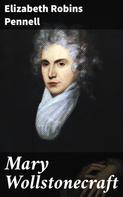 Elizabeth Robins Pennell: Mary Wollstonecraft 
