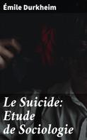 Emile Durkheim: Le Suicide: Etude de Sociologie 