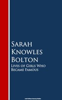 Sarah Knowles Bolton: Lives of Girls Who Became Famous 