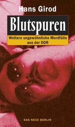 Blutspuren - Weitere ungewöhnliche Mordfälle aus der DDR