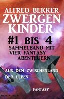 Alfred Bekker: Zwergenkinder #1 bis 4: Sammelband mit vier Fantasy Abenteuern aus dem Zwischenland der Elben ★★★★★