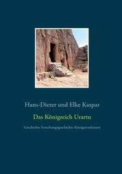 Das Königreich Urartu - Geschichte Forschungsgeschichte Königsresidenzen