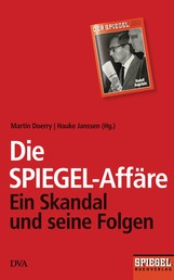 Die SPIEGEL-Affäre - Ein Skandal und seine Folgen - Ein SPIEGEL-Buch