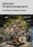 Frank J. Voss: Hybrides Projektmanagement 