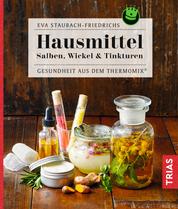 Hausmittel - Salben, Wickel & Tinkturen - Gesundheit aus dem Thermomix®