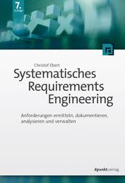 Systematisches Requirements Engineering - Anforderungen ermitteln, dokumentieren, analysieren und verwalten