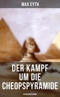 Max Eyth: Der Kampf um die Cheopspyramide: Historischer Roman 
