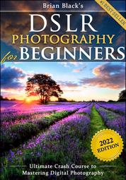 DSLR Photography for Beginners - Take 10 Times Better Pictures in 48 Hours or Less! Best Way to Learn Digital Photography, Master Your DSLR Camera & Improve Your Digital SLR Photography Skills