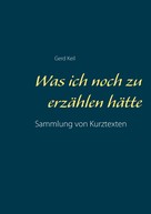Gerd Keil: Was ich noch zu erzählen hätte 