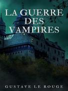 Gustave Le Rouge: La Guerre des Vampires 