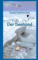 Frank Rebitschek: Der Seehund 