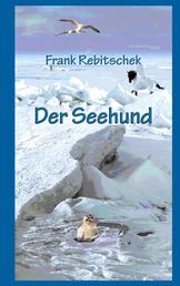 Der Seehund - Erzählungen, Kurzgeschichten und Märchen