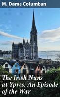 R. Barry O'Brien: The Irish Nuns at Ypres: An Episode of the War 