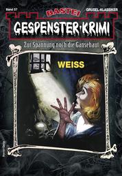 Gespenster-Krimi 57 - Horror-Serie - WEISS
