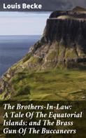 Louis Becke: The Brothers-In-Law: A Tale Of The Equatorial Islands; and The Brass Gun Of The Buccaneers 