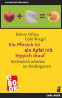 Rainer Orban: Ein Pfirsich ist ein Apfel mit Teppich drauf 