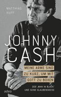 Matthias Huff: Johnny Cash: Meine Arme sind zu kurz, um mit Gott zu boxen ★★★★