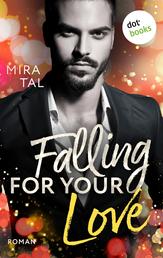 Falling For Your Love - Roman - Die Passion-Trilogie: Band 3