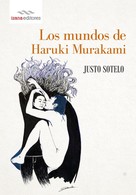 Justo Sotelo: Los mundos de Haruki Murakami 