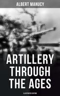 Albert Manucy: Artillery Through the Ages (Illustrated Edition) 