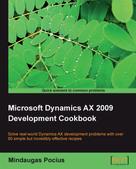 Mindaugas Pocius: Microsoft Dynamics AX 2009 Development Cookbook 