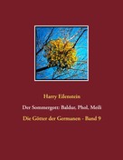 Harry Eilenstein: Der Sommergott: Baldur, Phol und Meili 