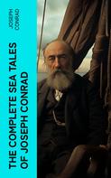 Joseph Conrad: The Complete Sea Tales of Joseph Conrad 