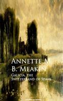 Annette M. B. Meakin: Galicia, the Switzerland of Spain 