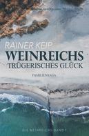 Rainer Keip: Die Weinreichs, Band 1: Weinreichs trügerisches Glück 