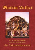 Finn B. Andersen: Martin Luther - Om forkyndertjenesten 
